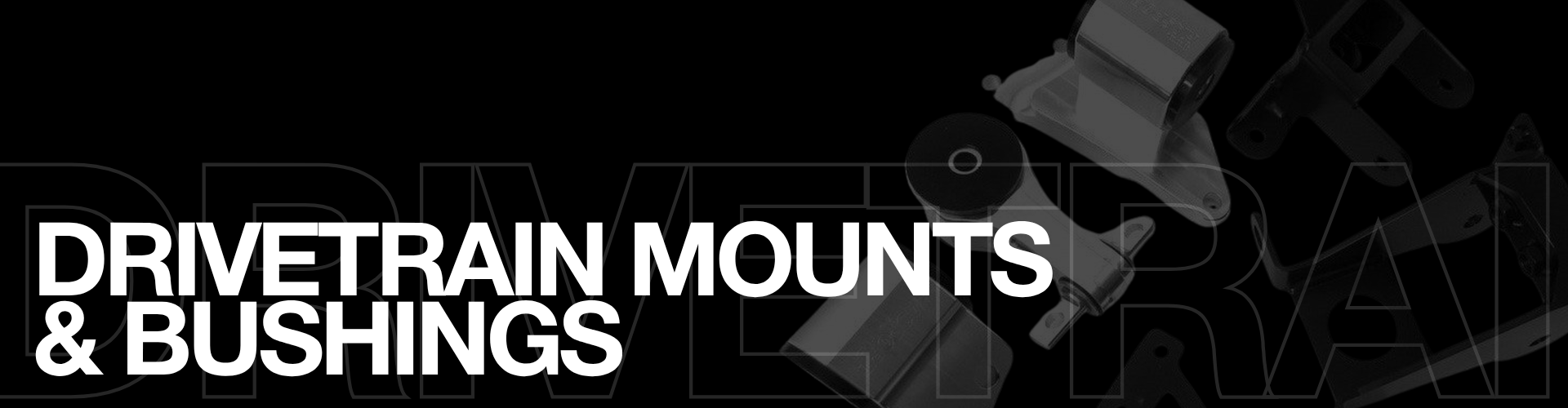 Drivetrain Mounts and Bushings