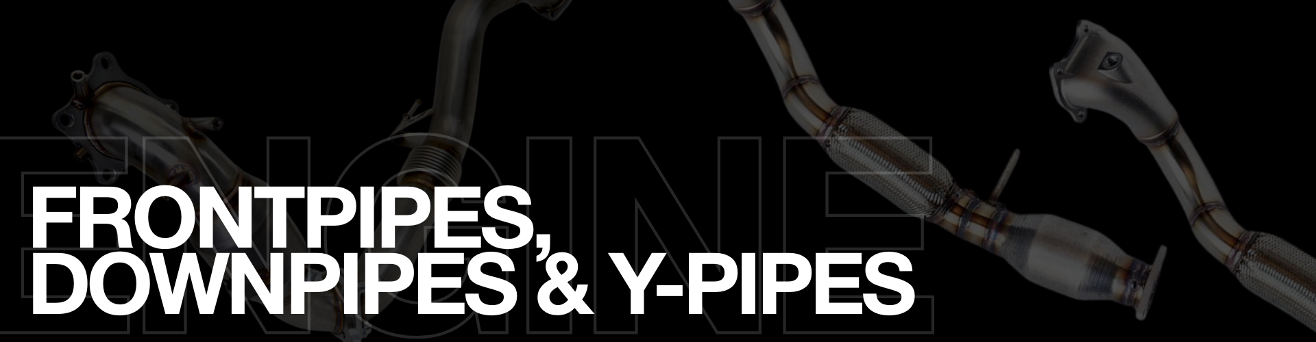 Frontpipes, Downpipes & Y-Pipes